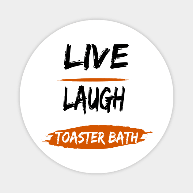 live, laugh, toaster bath Magnet by Zitargane